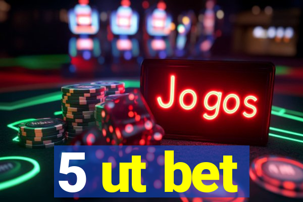 5 ut bet